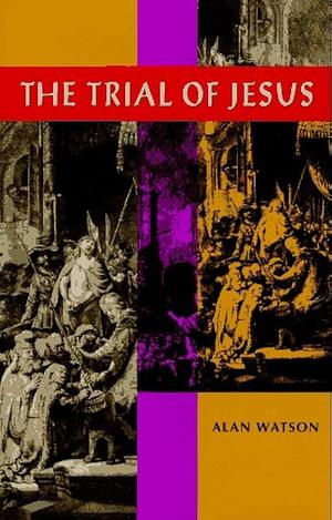 The Trial of Jesus by Alan Watson