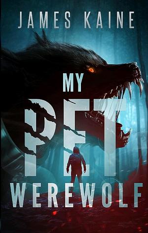 My Pet Werewolf by James Kaine