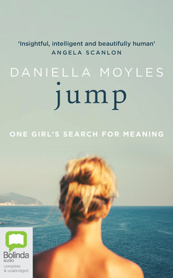 Jump: One Girl's Search for Meaning by Daniella Moyles