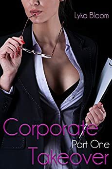 Corporate Takeover: Part One by Lyka Bloom