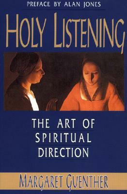 Holy Listening: The Art of Spiritual Direction by Margaret Guenther