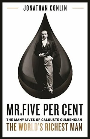 MR Five Per Cent: The Many Lives of Calouste Gulbenkian, the World's Richest Man by Jonathan Conlin