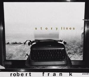 Robert Frank: Storylines by Robert Frank