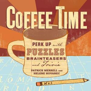 Coffee Time: Perk Up with Puzzles, Brainteasers, and Trivia by Helene Hovanec, Patrick Merrell