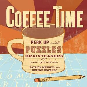 Coffee Time: Perk Up with Puzzles, Brainteasers, and Trivia by Patrick Merrell, Helene Hovanec