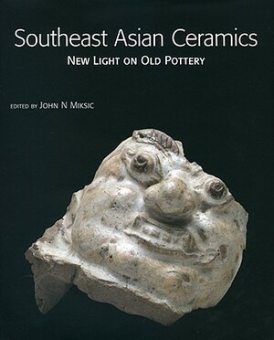 Southeast Asian Ceramics by John N. Miksic, Dawn Rooney, Pamela M. Watkins