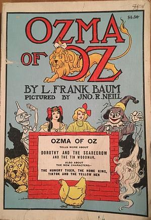 Ozma of OZ: A record of her adventures with Dorothy Gale of Kansas, the Yellow Hen, the Scarecrow, the Tin Woodman, Tiktok and the Cowardly Lion by L. Frank Baum, John R. Neill