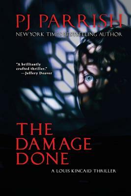 The Damage Done: A Louis Kincaid Thriller by Pj Parrish