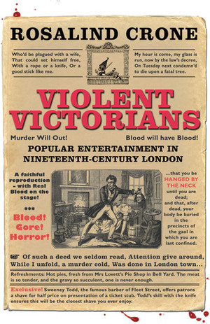 Violent Victorians: Popular entertainment in nineteenth-century London by Rosalind Crone