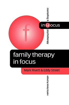 Family Therapy in Focus by Eddy Street, Mark Rivett