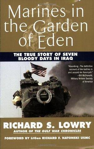 Marines in the Garden of Eden: The True Story of Seven Bloody Days in Iraq by Richard S. Lowry, Richard S. Lowry