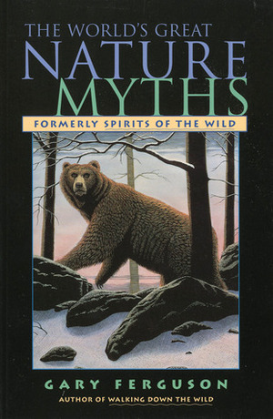 The World's Great Nature Myths by Gary Ferguson