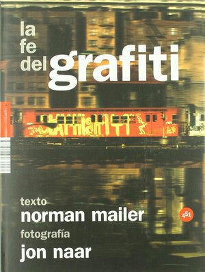 La fe del grafiti by Jon Naar, Norman Mailer