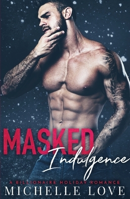 Masked Indulgence: A Billionaire Holiday Romance by Michelle Love