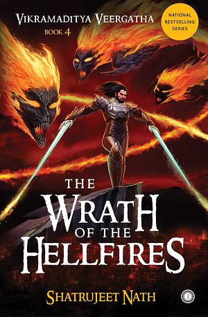 Vikramaditya Veergatha Book 4 - The Wrath of the Hellfires by Shatrujeet Nath, Shatrujeet Nath