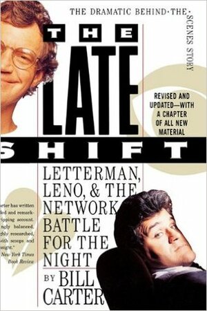 The Late Shift: Letterman, Leno, and the Network Battle for the Night by Bill Carter
