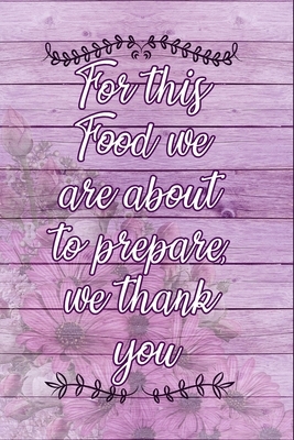 For This Food We Are About To Prepare We Thank You: Family Secrets Recipe Book by Candlelight Publications