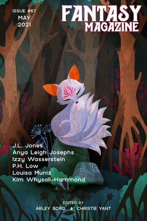 Fantasy Magazine Issue 67: May 2021 by Louisa Muniz, Kim Whysall-Hammond, J.L. Jones, Izzy Wasserstein, Tasha Suri, P.H. Low, Anya Leigh Josephs