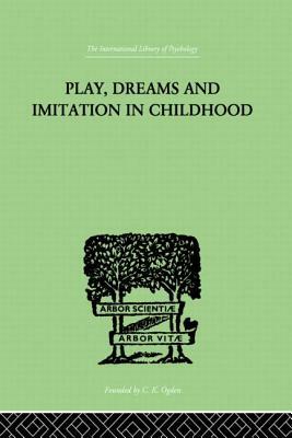 Play, Dreams And Imitation In Childhood by Jean Piaget