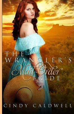 The Wrangler's Mail Order Bride by Cindy Caldwell