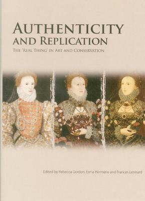 Authenticity and Replication: The Real Thing in Art and Conservation by Rebecca Gordon