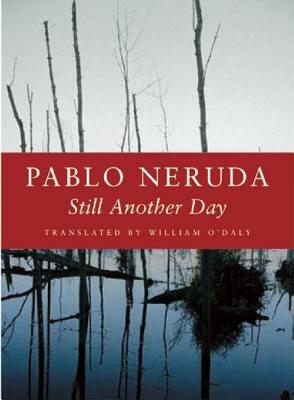 Still Another Day by Pablo Neruda