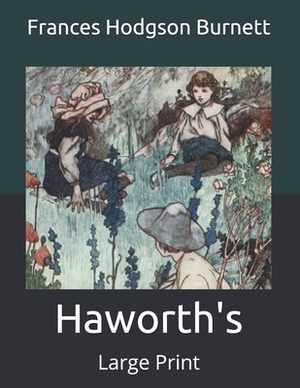 Haworth's: Large Print by Frances Hodgson Burnett