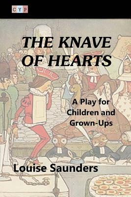 The Knave of Hearts: A Play for Children and Grown-Ups by Louise Saunders
