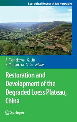 Restoration and Development of the Degraded Loess Plateau, China by 