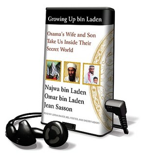 Growing Up Bin Laden: Osama's Wife and Son Take Us Inside Their Secret World by Najwa bin Laden, Jean Sasson, Omar bin Laden