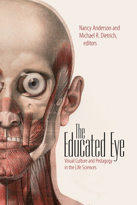 The Educated Eye: Visual Culture and Pedagogy in the Life Sciences by 