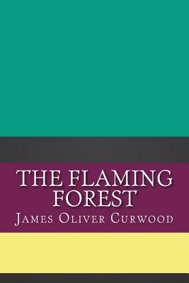 The Flaming Forest by James Oliver Curwood