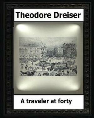 A traveler at forty (1913) by: Theodore Dreiser by Theodore Dreiser