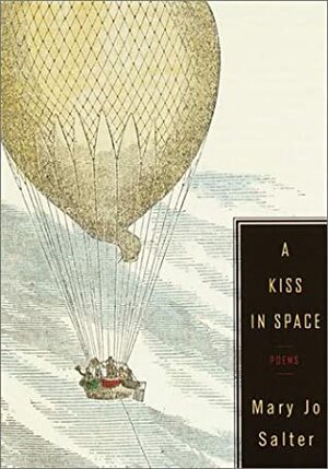 A Kiss in Space: Poems by Mary Jo Salter