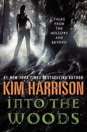 Into the Woods: Tales from the Hollows and Beyond by Kim Harrison