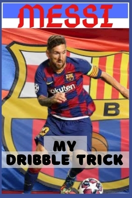 Messi: My Trick - All About Everything by Dickson Joey, Messi A