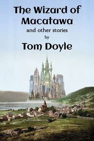 The Wizard of Macatawa and Other Stories by Tom Doyle