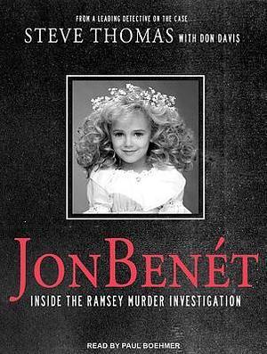 Jonbenet: Inside the Ramsey Murder Investigation by Donald A. Davis, Paul Boehmer, Steve Thomas
