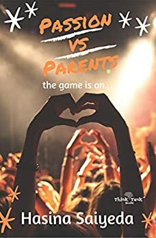 Passion VS Parents by Hasina Saiyeda