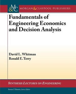 Fundamentals of Engineering Economics and Decision Analysis by Ronald Terry, David Whitman