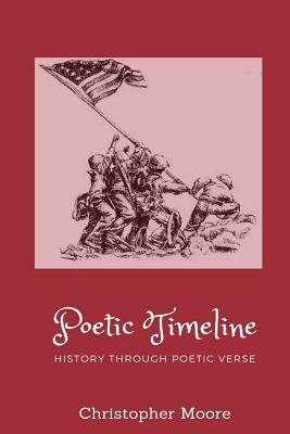 Poetic Timeline: History Through Poetic Verse by Christopher Moore
