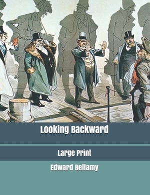 Looking Backward: Large Print by Edward Bellamy