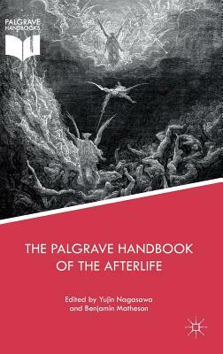 The Palgrave Handbook of the Afterlife by 