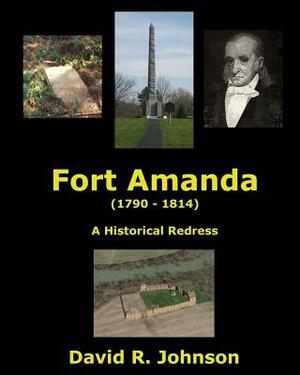 Fort Amanda - A Historical Redress by David R. Johnson