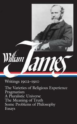 Writings 1902-1910: The Varieties of Religious Experience / Pragmatism / A Pluralistic Universe / The Meaning of Truth / Some Problems of Philosophy / Essays by Bruce Kuklick, William James