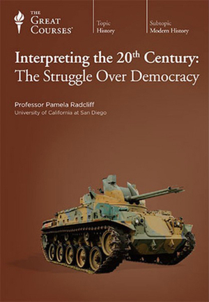 Interpreting the 20th Century: The Struggle Over Democracy by Pamela Beth Radcliff