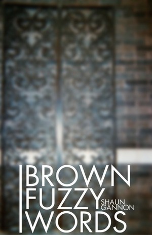 Brown Fuzzy Words by Shaun Gannon