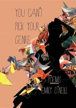 You Can't Pick Your Genre by Emily O'Neill