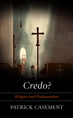 Credo?: Religion and Psychoanalysis by Patrick Casement