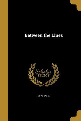 Between the Lines by Boyd Cable